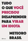 Ler Tudo o que você precisou desaprender para virar um idiota, do autor Meteoro Brasil Ler Tudo o que você precisou desaprender para virar um idiota, do autor Meteoro Brasil