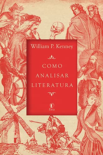 Ler Como Analisar Literatura, do autor William P. Kenney Ler Como Analisar Literatura, do autor William P. Kenney