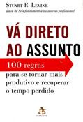Ler Vá Direto Ao Assunto, do autor Stuart R. Levine