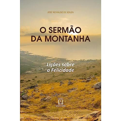 Ler O Sermao da Montanha: Lições Sobre a Felicidade, do autor José Neivaldo de Souza