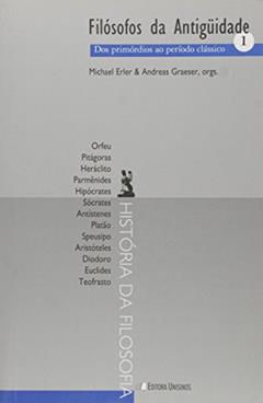 Filosofos Da Antiguidade - V. 01 - Dos Primordios Ao Periodo Classico, do autor Andreas Graeser; Michael Erler