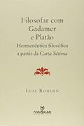 Ler Filosofar com Gadamer e Platão. Hermenêutica Filosófica a Partir da Carta Sétima, do autor Luiz Rohden Ler Filosofar com Gadamer e Platão. Hermenêutica Filosófica a Partir da Carta Sétima, do autor Luiz Rohden
