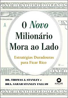 O Novo Milionário Mora ao Lado: Estratégias Duradouras Para Ficar Rico (Volume 1), do autor Thomas J. Stanley; Sarah Stanley Fallaw