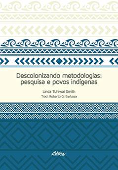 Descolonizando Metodologias: Pesquisa e Povos Indígenas, do autor Linda Tuhiwai Smith