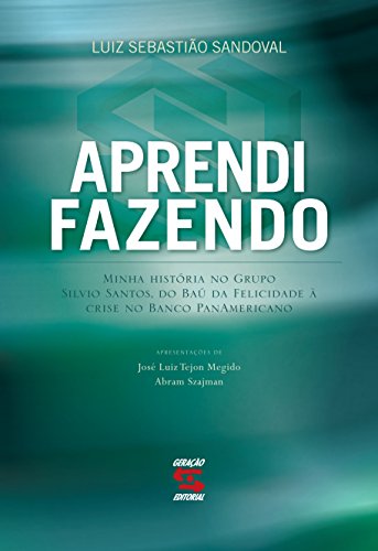 Ler Aprendi fazendo: Minha história no Grupo Silvio Santos, do Baú da Felicidade à crise do Banco Panamericano, do autor Luiz Sebastião Sandoval Ler Aprendi fazendo: Minha história no Grupo Silvio Santos, do Baú da Felicidade à crise do Banco Panamericano, do autor Luiz Sebastião Sandoval