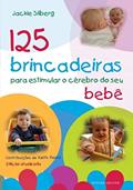 Ler 125 brincadeiras estimular o cérebro do seu bebê, do autor Jackie Silberg