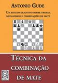 Ler Técnica da Combinação de Mate: um Estudo Exaustivo Sobre Tramas, Mecanismos e Combinações de Mate, do autor Antonio Gude