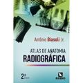 Ler Atlas de Anatomia Radiográfica, do autor Antônio Biasoli Jr.
