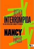 Ler Justiça Interrompida: Reflexões Críticas Sobre a Condição "pós-socialista", do autor Nancy Fraser