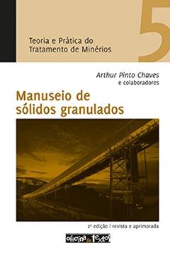 Teoria e Prática do Tratamento de Minérios 5. Manuseio de Sólidos Granulados, do autor Arthur Pinto Chaves