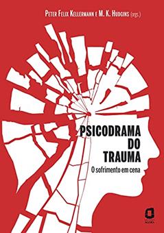 Psicodrama do trauma: O sofrimento em cena, do autor Peter Felix Kellermann; M. K. Hudgins