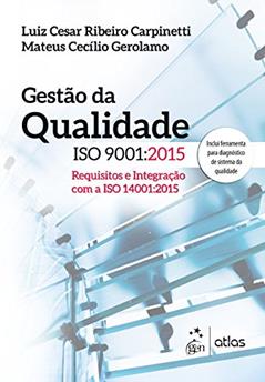 Gestão da Qualidade ISO 9001: 2015: Requisitos e Integração com a ISO 14001:2015, do autor Luiz César Ribeiro Carpinetti; Mateus Cecilio Gerolamo