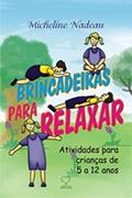 Ler Brincadeiras Para Relaxar: Atividades Para Crianças de 5 a 12 Anos, do autor Micheline Nadeau Ler Brincadeiras Para Relaxar: Atividades Para Crianças de 5 a 12 Anos, do autor Micheline Nadeau