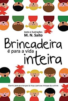 Brincadeira é Para a Vida Inteira, do autor M. N. Saito