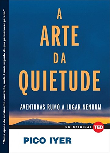 Ler A Arte da Quietude: Aventuras Rumo a Lugar Nenhum, do autor Pico Iyer Ler A Arte da Quietude: Aventuras Rumo a Lugar Nenhum, do autor Pico Iyer