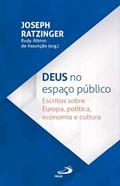 Ler Deus no Espaço Público - Escritos sobre Europa, política, economia e cultura, do autor Joseph Ratzinger Ler Deus no Espaço Público - Escritos sobre Europa, política, economia e cultura, do autor Joseph Ratzinger