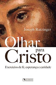 Olhar para Cristo, do autor Joseph Ratzinger