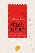 Ler Vítimas da moda?: Como a Criamos, por que a Seguimos, do autor Guillaume Erner