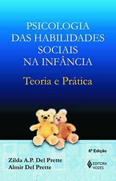 Psicologia das habilidades sociais na infância: Teoria e prática, do autor Zilda A.P. Del Prette; Almir Del Prette