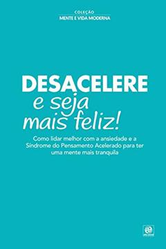 Coleção mente e vida moderna - Desacelere e seja mais feliz ! 1, do autor Alto Astral
