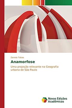 Anamorfose: Uma projeção relevante na Geografia urbana de São Paulo, do autor Tobias Daniela