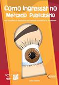 Ler Como ingressar no mercado publicitário: para estudantes e interessados em trabalhar em agências de propaganda, do autor Daniel Pimenta