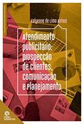 Ler Atendimento publicitário:: prospecção de clientes, comunicação e planejamento, do autor Kalyenne de Lima Antero Ler Atendimento publicitário:: prospecção de clientes, comunicação e planejamento, do autor Kalyenne de Lima Antero