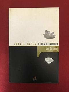 O Bom E Inimigo Do Otimo, do autor John Mason