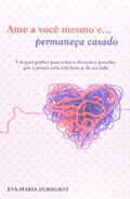 Ler Ame a Você e Permaneça Casado, do autor Eva-maria Zurhorst Ler Ame a Você e Permaneça Casado, do autor Eva-maria Zurhorst