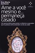 Ler Ame a Você Mesmo e ... Permaneça Casado, do autor Eva-Maria Zurhorst