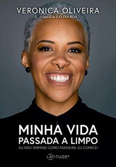 Minha vida passada a limpo: Eu não terminei como faxineira, eu comecei, do autor Veronica Oliveira