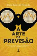 Ler A arte da previsão: como usar a lógica do interesse próprio para ver e moldar o futuro, do autor Bruce Bueno de Mesquita Ler A arte da previsão: como usar a lógica do interesse próprio para ver e moldar o futuro, do autor Bruce Bueno de Mesquita