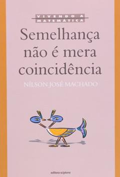 Semelhança não É Mera Coincidência - Coleção Vivendo a Matemática, do autor Nílson José Machado