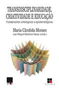 Ler Transdisciplinaridade, criatividade e educação: Fundamentos ontológicos e epistemológicos, do autor Maria Cândida Moraes; Juan Miguel Batalloso Navas