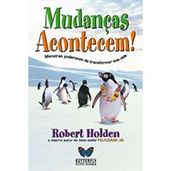 Mudanças Acontecem!, do autor Robert Holden
