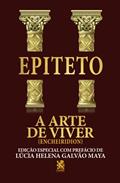 Ler A Arte de Viver - Edição com prefácio de Lucia Helena Galvão Maya, do autor Epiteto Ler A Arte de Viver - Edição com prefácio de Lucia Helena Galvão Maya, do autor Epiteto