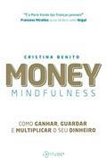Ler Money Mindfulness: Como Ganhar, guardar e Multiplicar o seu Dinheiro, do autor Cristina Benito