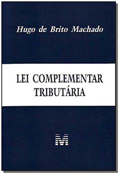 Lei complementar tributária - 1 ed./2010, do autor Hugo de Brito Machado