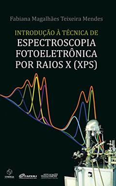 Introdução à técnica de espectroscopia fotoeletrônica por raios x (XPS), do autor Fabiana Magalhães Teixeira Mendes