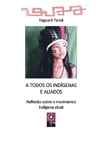 A Todos Os Indígenas E Aliados (Volume 1), do autor Yaguarê Yamã