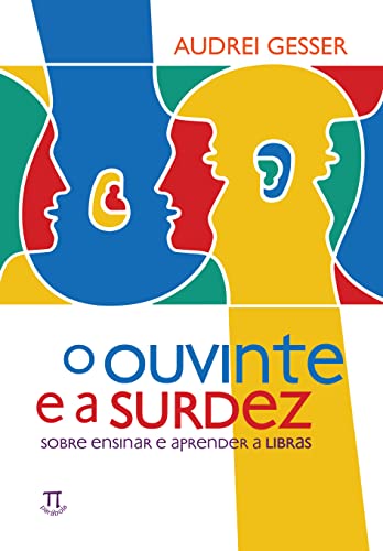 Ler O Ouvinte e a Surdez. Sobre Ensinar e Aprender a Libras, do autor Audrei Gesser