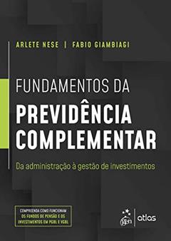 Fundamentos da Previdência Complementar - Da Administração à Gestão de Investimentos, do autor Arlete Nese NESE; Fabio GIAMBIAGI