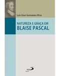 Ler Natureza E Graça Em Blaise Pascal, do autor LUÍS CÉSAR GUIMARÃES OLIVA