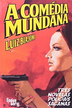 A Comédia Mundana. Três Novelas Policiais Sacanas, do autor Luiz Biajoni