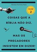 Ler Coisas Que A Bíblia Não Diz, Mas Os Pregadores Insistem Em Dizer!, do autor Silvino Ferreira Neto Ler Coisas Que A Bíblia Não Diz, Mas Os Pregadores Insistem Em Dizer!, do autor Silvino Ferreira Neto