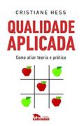 Ler Qualidade aplicada: Como aliar teoria e prática, do autor Cristiane Hess Ler Qualidade aplicada: Como aliar teoria e prática, do autor Cristiane Hess