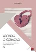 Ler Abrindo O Coração - Como Aliar Conceitos Psicológicos Á Luz Da Palavra De Deus, do autor Keila Frassei Ler Abrindo O Coração - Como Aliar Conceitos Psicológicos Á Luz Da Palavra De Deus, do autor Keila Frassei