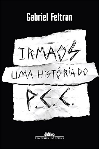 Irmãos: Uma história do PCC, do autor Gabriel Feltran