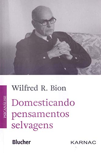 Ler Domesticando Pensamentos Selvagens, do autor Wilfred R. Bion Ler Domesticando Pensamentos Selvagens, do autor Wilfred R. Bion