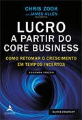 Ler Lucro a Partir do Core Business: Como Retomar o Crescimento em Tempos Incertos, do autor Chris Zook; James Allen
